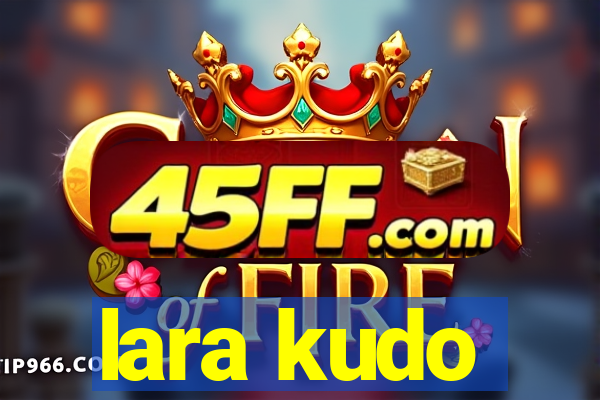 lara kudo